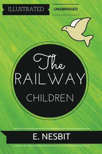 The Railway Children: By Edith Nesbit : Illustrated