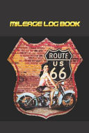 Mileage Log Book Route 66 Edition - Keep Track of Your Car Or Vehicle Mileage & Gas Expense for Business and Tax Savings (6 X 9 Inches, 120 Pages)