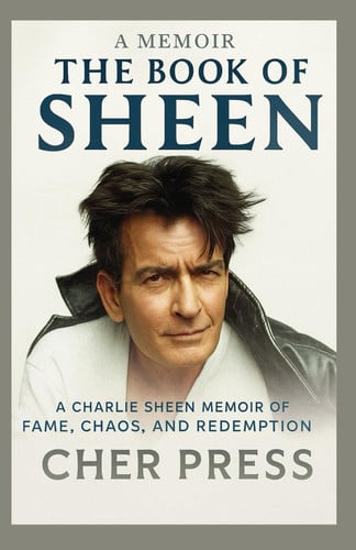 A Memoir: The Sheen Book - A Charlie Sheen Memoir of Fame, Chaos, and Redemption