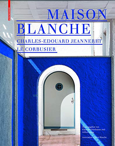 Maison Blanche - Charles-Edouard Jeanneret Le Corbusier Geschichte und Restaurierung der Villa Jeanneret-Perret 1912-2005