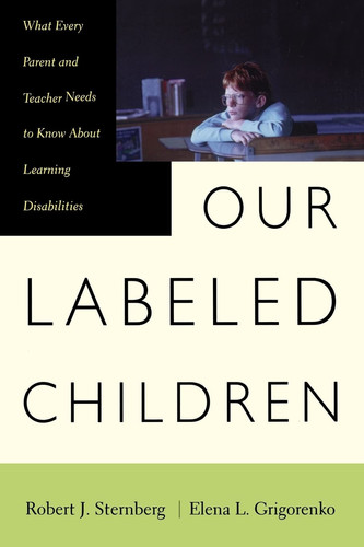 Our Labeled Children What Every Parent And Teacher Needs To Know About Learning Disabilities
