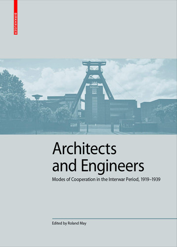 Architects and Engineers Modes of Cooperation in the Interwar Period, 1919-1939