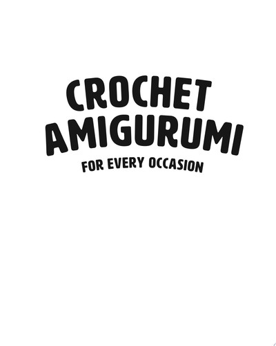 Crochet Amigurumi for Every Occasion 21 Easy Projects to Celebrate Life's Happy Moments (The Woobles Crochet)
