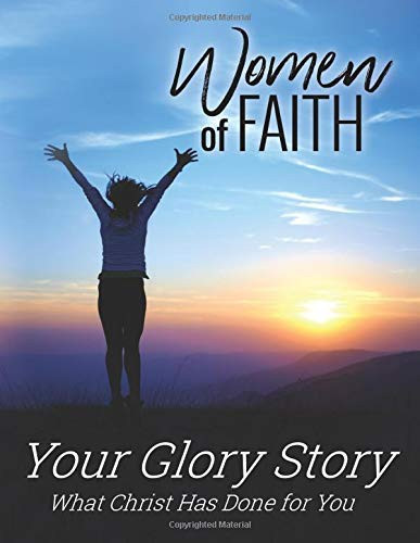 Women of Faith / Your Glory Story What Christ Had Done for You