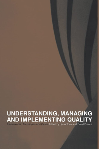 Understanding, Managing and Implementing Quality Frameworks, Techniques and Cases