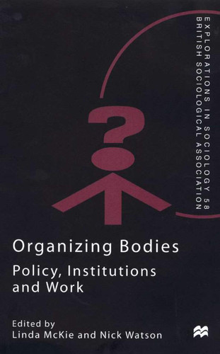 Organizing Bodies Policy, Institutions and Work