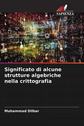 Significato di alcune strutture algebriche nella crittografia (Italian Edition)