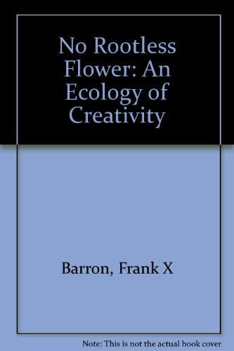 No Rootless Flower: An Ecology of Creativity