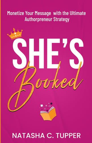 She's Booked: Monetize Your Message with the Ultimate Authorpreneur Strategy