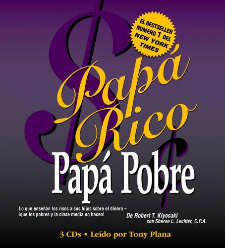 Papá Rico Papá Pobre: Lo que enseñan los ricos a sus hijos sobre el dinero -- ¡que los pobres y la clase media no hacen! (Rich Dad) (Spanish Edition)