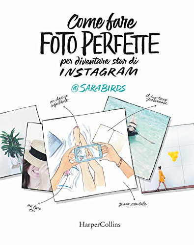 Come fare foto perfette per diventare star di Instagram - Sara Birds