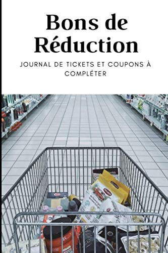 Bons de Réduction: Journal de Tickets et Coupons à Compléter (French Edition)