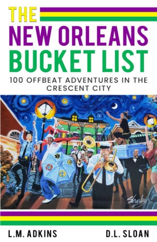 The New Orleans Bucket List 100 Offbeat Adventures in the Crescent City