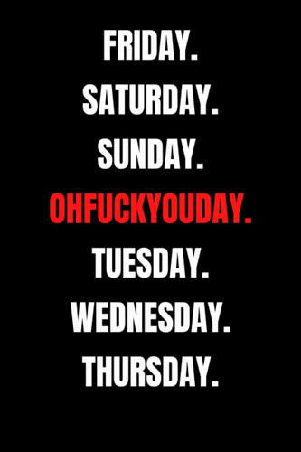 Oh F*ck You Day Notebook: Black Lined Notebook Journal, Funny Gift (Funny Work Journal/Notebook), 6" x 9", 120 Pages, Matte Finish