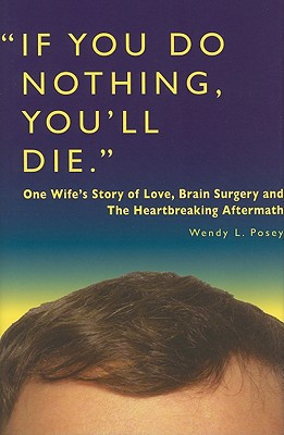 If You Do Nothing, You'll Die One Wife's Story of Love, Brain Surgery and the Heartbreaking Aftermath