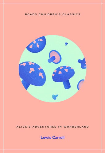Alice's Adventures in Wonderland (Roads Children's Classics)