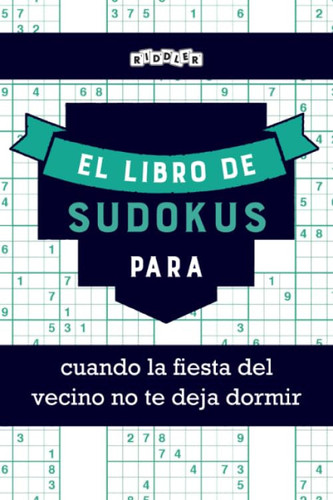 El libro de Sudokus para cuando la fiesta del vecino no te deja dormir