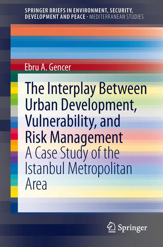 The Interplay between Urban Development, Vulnerability, and Risk Management A Case Study of the Istanbul Metropolitan Area