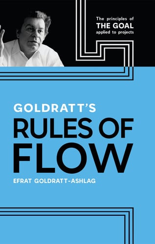 Goldratt's Rules of Flow The Principles of The Goal Applied to Projects