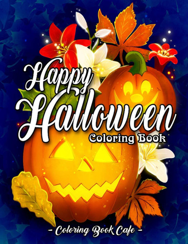 Happy Halloween Coloring Book An Adult Coloring Book Featuring Fun and Easy Halloween Designs with Relaxing Flowers, Cute Animals, Pumpkins and Much More!