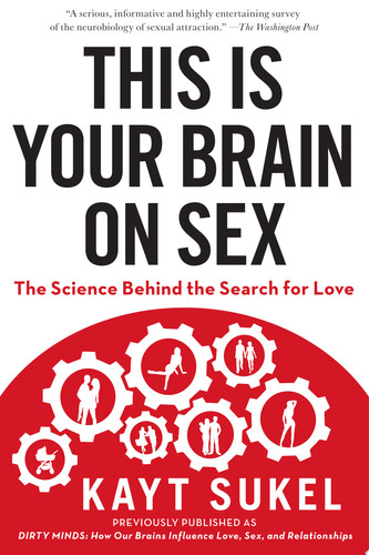 This Is Your Brain on Sex The Science Behind the Search for Love