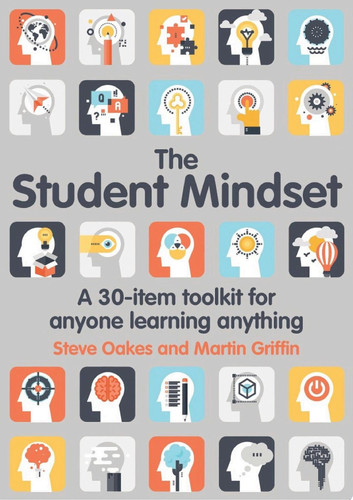 The Student Mindset A 30-item toolkit for anyone learning anything