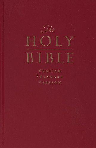 The Holy Bible English Standard Version Containing the Old and New Testaments
