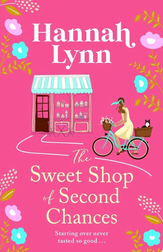 The Sweet Shop of Second Chances The perfectly sweet, feel-good, romantic read from Hannah Lynn