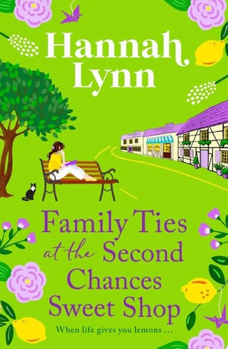 Family Ties at the Second Chances Sweet Shop A heartwarming, feel-good romance from Hannah Lynn