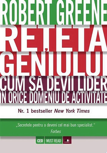 Rețeta geniului. Cum să devii lider în orice domeniu de activitate - Robert Greene