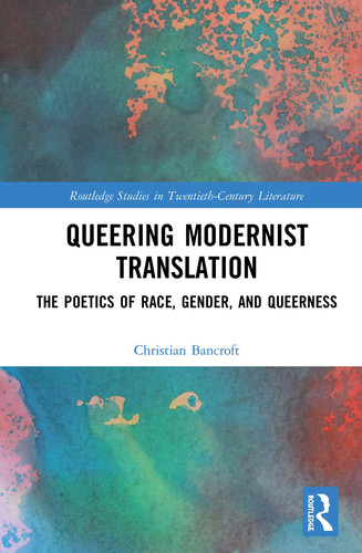 Queering Modernist Translation The Poetics of Race, Gender, and Queerness