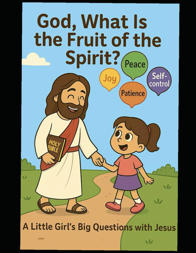 GOD, What is the Fruit of the Spirit - A Little Girls BIG Questions with GOD