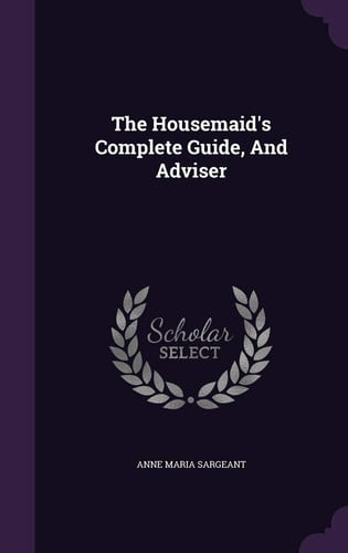 The Housemaid's Complete Guide, and Adviser