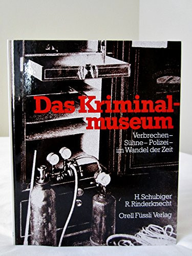 Das Kriminalmuseum Verbrechen, Sühne, Polizei, im Wandel der Zeit