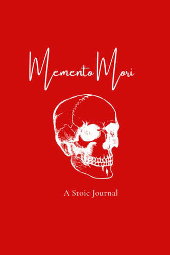 Memento Mori A Stoic Journal: Daily Stoic Meditations