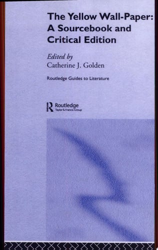 Charlotte Perkins Gilman's The Yellow Wall-paper A Sourcebook and Critical Edition