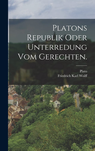 Platons Republik Oder Unterredung Vom Gerechten