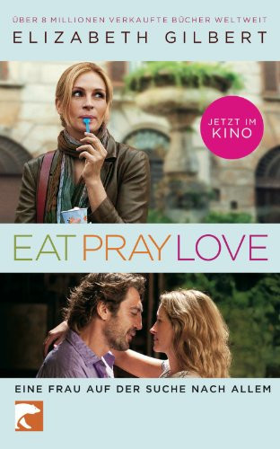 Eat, Pray, Love oder eine Frau auf der Suche nach allem quer durch Italien, Indien und Indonesien