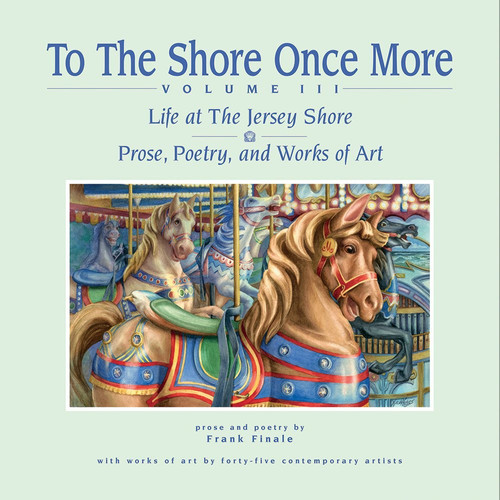 To the Shore Once More Life at the Jersey Shore : Prose, Poetry, and Works of Art