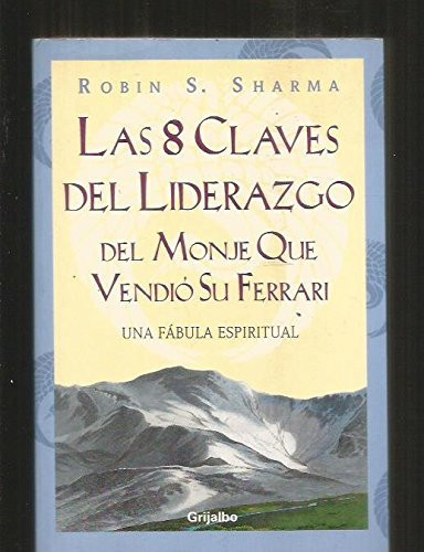 Las 8 Claves Del Liderazgo Del Monje Que Vendio Su Ferrari