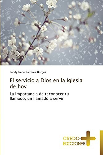 El servicio a Dios en la Iglesia de hoy: La importancia de reconocer tu llamado, un llamado a servir