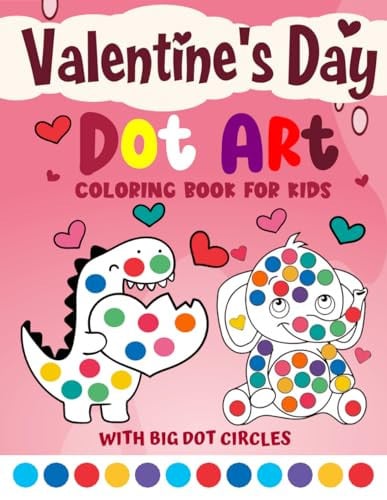 Valentines Day Gifts For Kids: Valentine's Day Dot Markers Activity Book: For Toddlers, and Preschool Ages 2, 3, 4, 5, 6, 7, 8, 9: Easy Guided BIG ... ... Day Dot Marker Coloring Book for Kids)