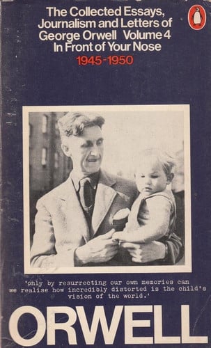 In Front of Your Nose 1945-1950 The Collected Essays, Journalism and Letters of George Orwell
