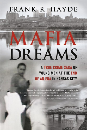 Mafia Dreams A True Crime Saga of Young Men at the End of an Era in Kansas City