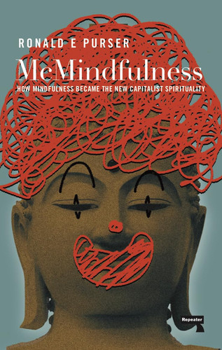 McMindfulness How Mindfulness Became the New Capitalist Spirituality