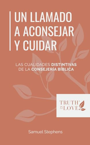 Un Llamado a Aconsejar Y Cuidar Las Cualidades Distintivas de la Consejería Bíblica