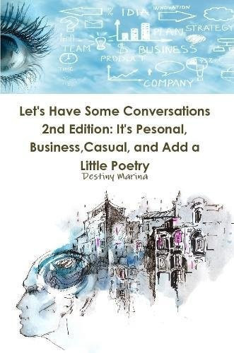 Let's Have Some Conversations 2nd Edition It's Personal, Business, Casual, and Add a Little Poetry