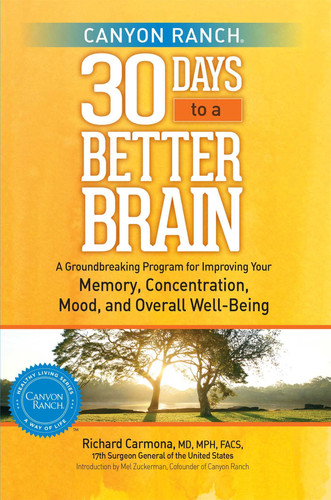 Canyon Ranch 30 Days to a Better Brain A Groundbreaking Program for Improving Your Memory, Concentration, Mood, and Overall Well-Being