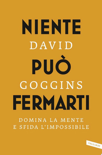 Niente può fermarti. Can't Hurt Me Domina la mente e sfida l'impossibile