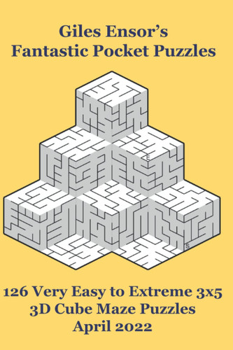 Giles Ensor's Fantastic Pocket Puzzles - 126 Very Easy to Extreme 3x5 3D Cube Maze Puzzles - April 2022